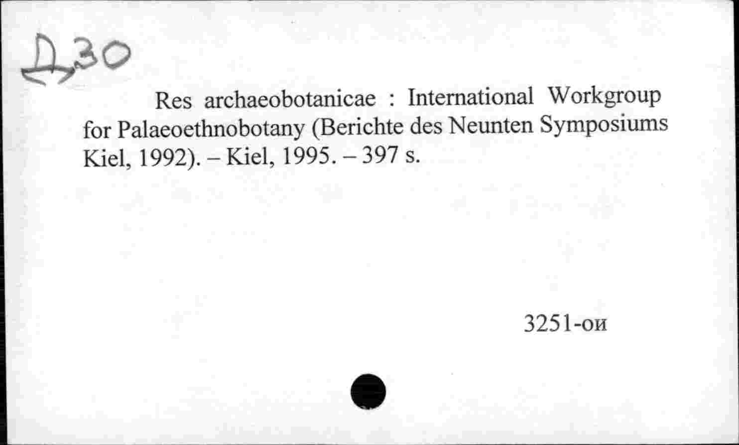 ﻿Res archaeobotanicae : International Workgroup for Palaeoethnobotany (Berichte des Neunten Symposiums Kiel, 1992). - Kiel, 1995. - 397 s.
3251-ои